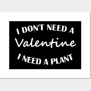 I don't need a Valentine, I need a plant Posters and Art